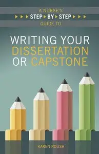 A Nurse's Step-By-Step Guide to Writing Your Dissertation or Capstone