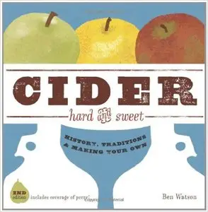 Cider, Hard and Sweet: History, Traditions, and Making Your Own (Second Edition)