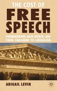 The Cost of Free Speech: Pornography, Hate Speech, and their Challenge to Liberalism
