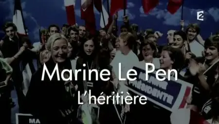 (Fr2) Marine Le Pen, l'héritière (2011)
