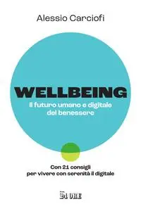 Alessio Carciofi - Wellbeing. Il futuro umano e digitale del benessere