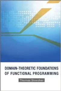 Domain-Theoretic Foundations of Functional Programming by Thomas Streicher