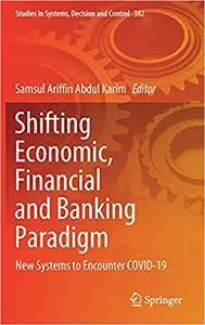 Shifting Economic, Financial and Banking Paradigm: New Systems to Encounter COVID-19