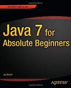 Java 7 for Absolute Beginners  (Repost)