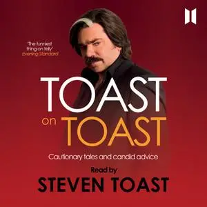 «Toast on Toast - Cautionary Tales and Candid Advice» by Steven Toast