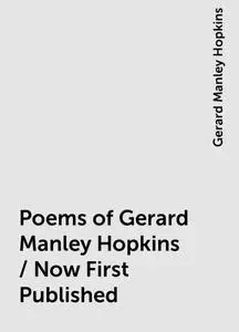 «Poems of Gerard Manley Hopkins / Now First Published» by Gerard Manley Hopkins