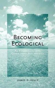 Becoming ecological : an expedition into community psychology