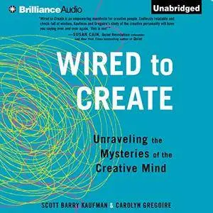 Wired to Create: Unraveling the Mysteries of the Creative Mind [Audiobook]