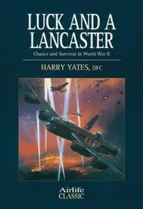 Luck and a Lancaster: Chance and Survival in World War II (Airlife Classics)