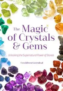 The Magic of Crystals & Gems: Unlocking the Supernatural Power of Stones