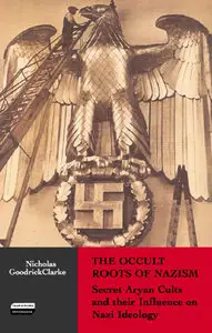 The Occult Roots of Nazism: Secret Aryan Cults and Their Influence on Nazi Ideology (repost)