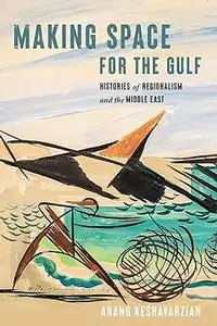 Making Space for the Gulf: Histories of Regionalism and the Middle East