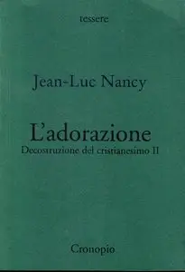 Jean-Luc Nancy - L'adorazione. Decostruzione del cristianesimo II