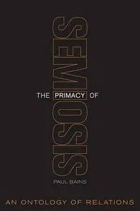 The Primacy of Semiosis: An Ontology of Relations