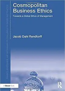 Cosmopolitan Business Ethics: Towards a Global Ethos of Management