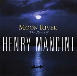 Henry Mancini - Moon River: The Best Of Henry Mancini (2009)