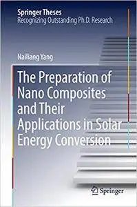 The Preparation of Nano Composites and Their Applications in Solar Energy Conversion (Repost)