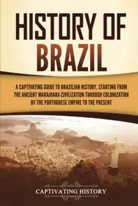 History of Brazil: A Captivating Guide to Brazilian History
