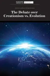 The Debate over Creationism Vs. Evolution (Scientific American Explores Big Ideas)