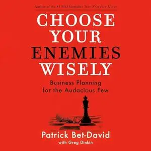 Choose Your Enemies Wisely: Business Planning for the Audacious Few [Audiobook]