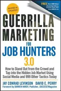 Guerrilla Marketing for Job Hunters 3.0: How to Stand Out from the Crowd and Tap Into the Hidden Job Market using Social Media