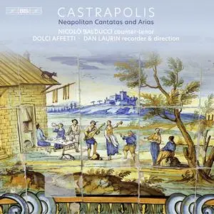 Nicolò Balducci, Dolci Affetti, Dan Laurin & Anna Paradiso - Castrapolis: Neapolitan Cantatas and Arias (2022)