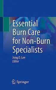 Essential Burn Care for Non-Burn Specialists