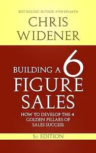 Building a 6 Figure Sales Career: How to Develop the 4 Golden Pillars of Sales Success