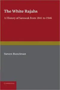 The White Rajah: A History of Sarawak from 1841 to 1946