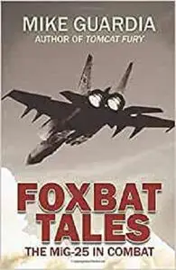 Foxbat Tales: The MiG-25 in Combat
