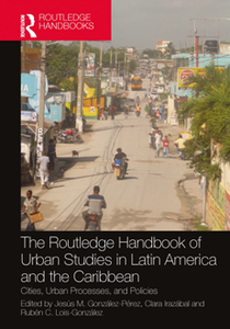 The Routledge Handbook of Urban Studies in Latin America and the Caribbean : Cities, Urban Processes, and Policies