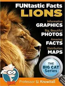 Lions : : FUNtastic Facts!: Informative Graphics. Big Beautiful Photos. Amazing Facts. Distribution Maps