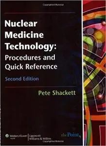 Nuclear Medicine Technology: Procedures and Quick Reference Second Edition