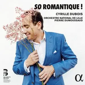 Cyrille Dubois, Orchestre National de Lille & Pierre Dumoussaud - So Romantique ! (2023) [Official Digital Download 24/96]
