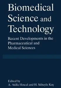 Biomedical Science and Technology: Recent Developments in the Pharmaceutical and Medical Sciences