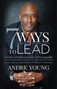 «7 Ways to Lead» by Andre Young