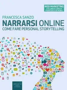 Narrarsi online: Come fare personal storytelling (Web Marketing)