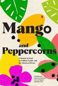 Mango and Peppercorns: A Memoir of Food, an Unlikely Family, and the American Dream