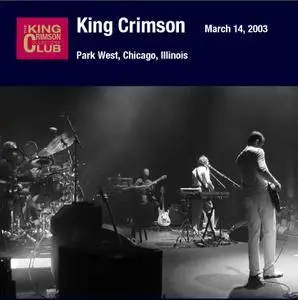 King Crimson - Park West, Chicago, Illinois - March 14, 2003 (2007) {2CD DGM 16/44 Official Digital Download}