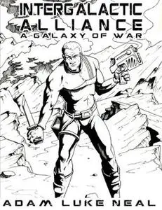«Intergalactic Alliance – A Galaxy of War» by Adam Luke Neal