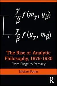 The Rise of Analytic Philosophy, 1879–1930: From Frege to Ramsey