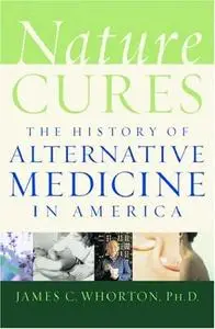 Nature Cures: The History of Alternative Medicine in America