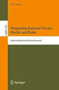 Integrating Business Process Models and Rules: Empirical Evidence and Decision Framework (Repost)