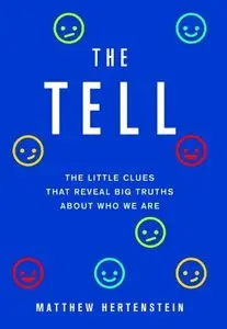 The Tell: The Little Clues That Reveal Big Truths about Who We Are