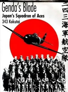 Genda’s Blade: Japan’s Squadron of Aces 343 Kokutai (repost)