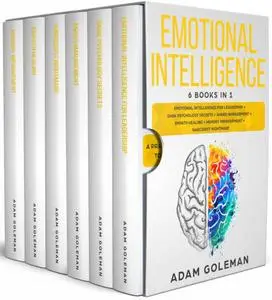 Emotional Intelligence: 6 Books in 1: Emotional intelligence for Leadership + Dark Psychology Secrets + Anger Management + Empa