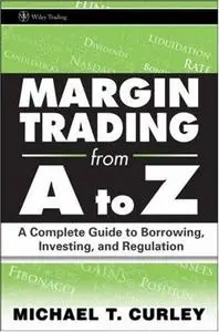 Margin Trading from A to Z: A Complete Guide to Borrowing, Investing and Regulation