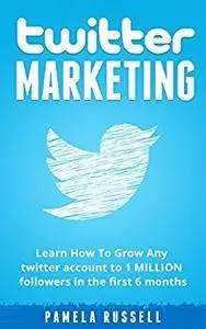 Twitter Marketing: Learn How To Grow Your Twitter account to 1 Million Followers in the first 6 months