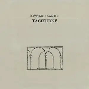 Dominique Lawalree - Taciturne (1984) {LP Editions Walrus WLS14} (Released on VINYL but not CD)