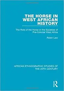 The Horse in West African History: The Role of the Horse in the Societies of Pre-Colonial West Africa